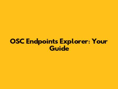 OSC Endpoints Explorer: Your Guide