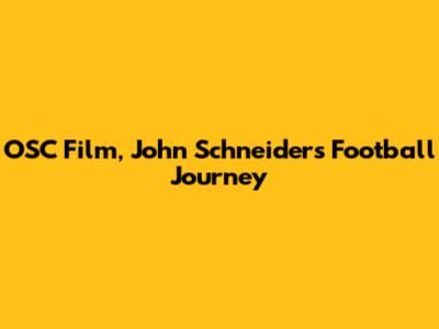 OSC Film, John Schneider's Football Journey