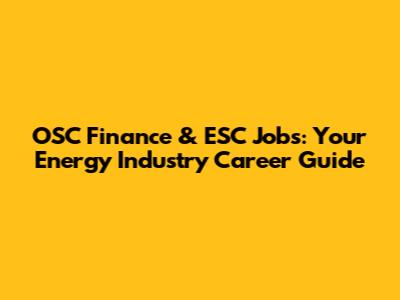 OSC Finance & ESC Jobs: Your Energy Industry Career Guide