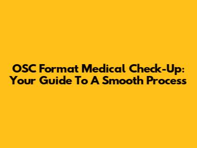OSC Format Medical Check-Up: Your Guide To A Smooth Process