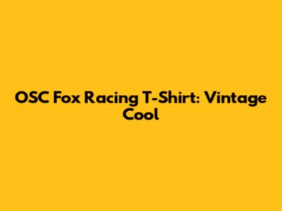 OSC Fox Racing T-Shirt: Vintage Cool