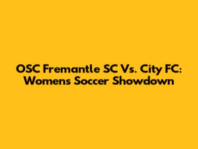 OSC Fremantle SC Vs. City FC: Women's Soccer Showdown