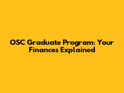 OSC Graduate Program: Your Finances Explained