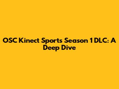 OSC Kinect Sports Season 1 DLC: A Deep Dive