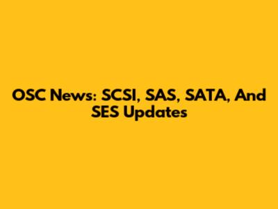OSC News: SCSI, SAS, SATA, And SES Updates