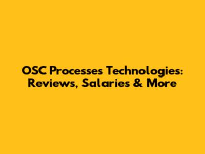 OSC Processes Technologies: Reviews, Salaries & More
