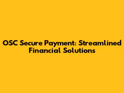 OSC Secure Payment: Streamlined Financial Solutions