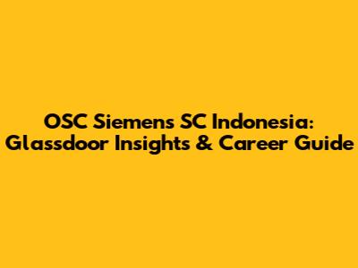 OSC Siemens SC Indonesia: Glassdoor Insights & Career Guide
