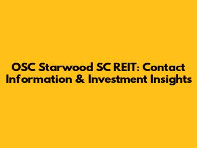 OSC Starwood SC REIT: Contact Information & Investment Insights