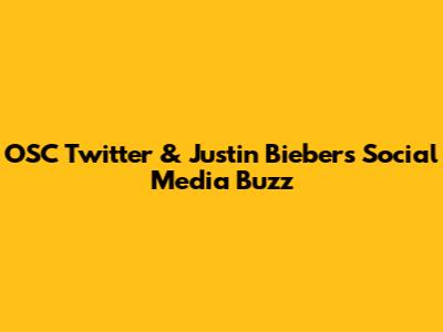 OSC Twitter & Justin Bieber's Social Media Buzz