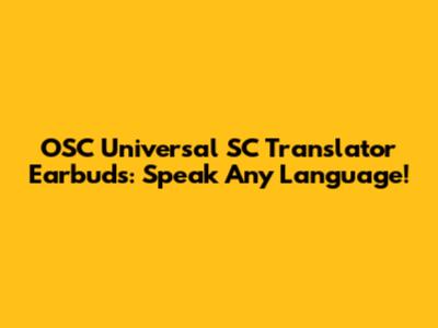 OSC Universal SC Translator Earbuds: Speak Any Language!