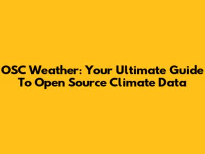OSC Weather: Your Ultimate Guide To Open Source Climate Data