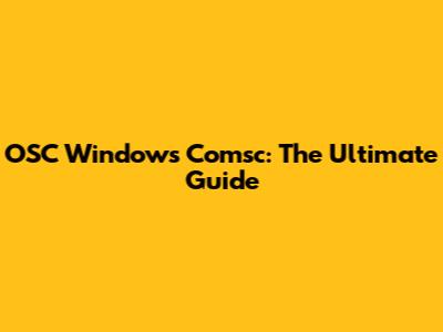 OSC Windows Comsc: The Ultimate Guide