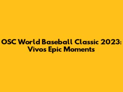 OSC World Baseball Classic 2023: Vivo's Epic Moments