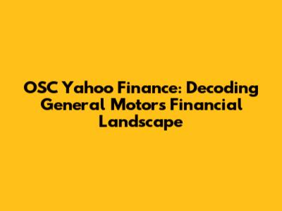 OSC Yahoo Finance: Decoding General Motors' Financial Landscape