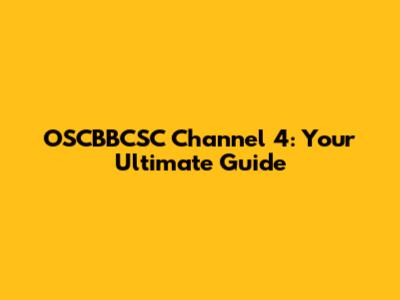 OSCBBCSC Channel 4: Your Ultimate Guide