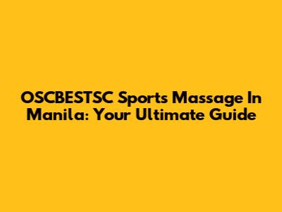OSCBESTSC Sports Massage In Manila: Your Ultimate Guide