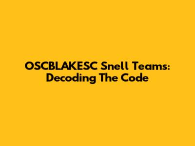 OSCBLAKESC Snell Teams: Decoding The Code