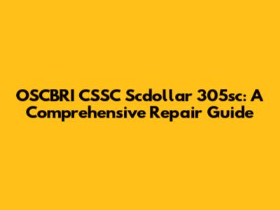 OSCBRI CSSC Scdollar 305sc: A Comprehensive Repair Guide