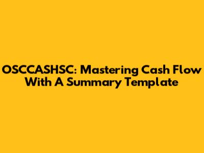 OSCCASHSC: Mastering Cash Flow With A Summary Template