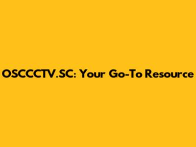 OSCCCTV.SC: Your Go-To Resource