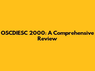 OSCDIESC 2000: A Comprehensive Review