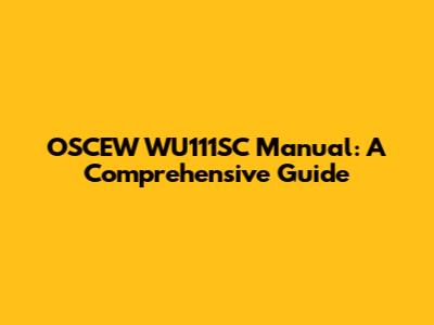 OSCEW WU111SC Manual: A Comprehensive Guide