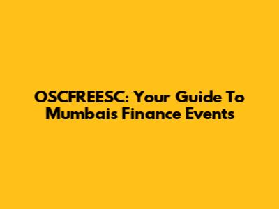 OSCFREESC: Your Guide To Mumbai's Finance Events