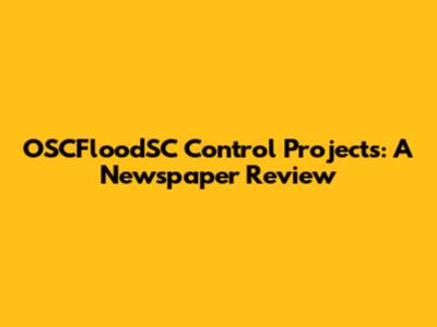 OSCFloodSC Control Projects: A Newspaper Review