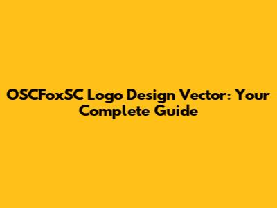 OSCFoxSC Logo Design Vector: Your Complete Guide