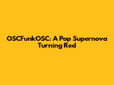 OSCFunkOSC: A Pop Supernova Turning Red
