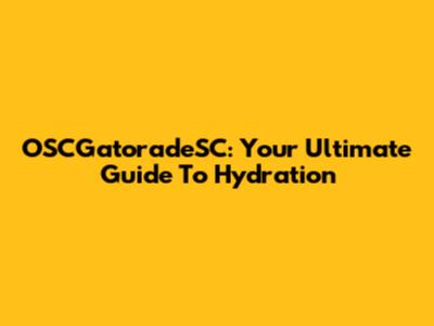OSCGatoradeSC: Your Ultimate Guide To Hydration