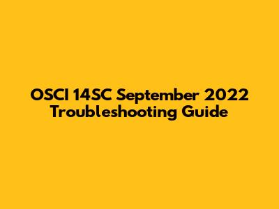 OSCI 14SC September 2022 Troubleshooting Guide