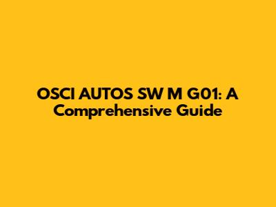 OSCI AUTOS SW M G01: A Comprehensive Guide