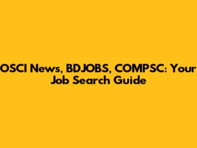 OSCI News, BDJOBS, COMPSC: Your Job Search Guide
