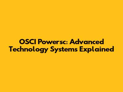 OSCI Powersc: Advanced Technology Systems Explained