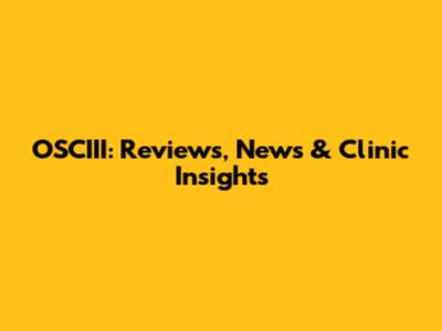 OSCIII: Reviews, News & Clinic Insights