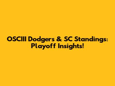 OSCIII Dodgers & SC Standings: Playoff Insights!