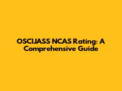 OSCIJASS NCAS Rating: A Comprehensive Guide
