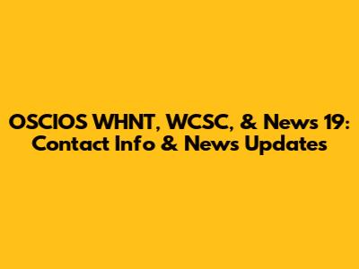 OSCIOS WHNT, WCSC, & News 19: Contact Info & News Updates