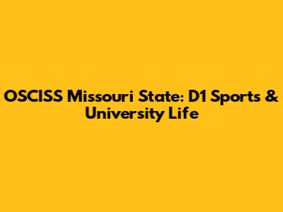 OSCISS Missouri State: D1 Sports & University Life