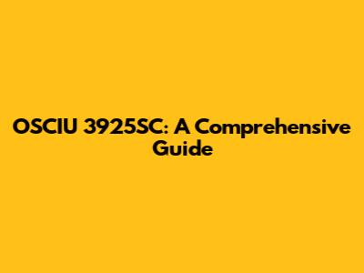OSCIU 3925SC: A Comprehensive Guide