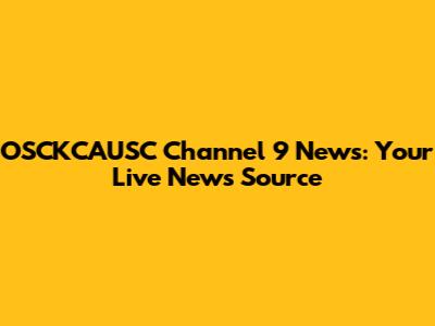 OSCKCAUSC Channel 9 News: Your Live News Source