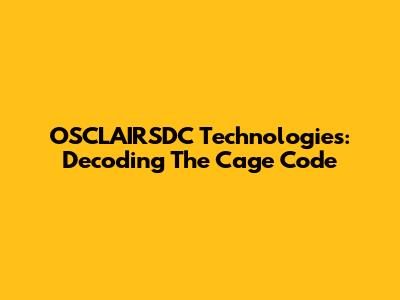 OSCLAIRSDC Technologies: Decoding The Cage Code