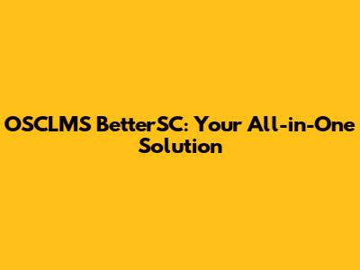 OSCLMS BetterSC: Your All-in-One Solution