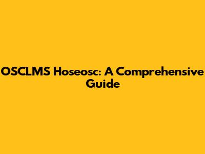 OSCLMS Hoseosc: A Comprehensive Guide