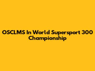 OSCLMS In World Supersport 300 Championship
