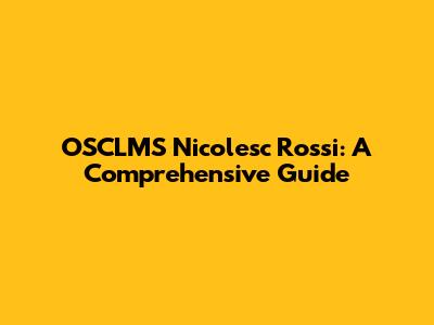 OSCLMS Nicolesc Rossi: A Comprehensive Guide