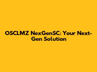 OSCLMZ NexGenSC: Your Next-Gen Solution