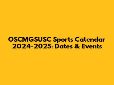 OSCMGSUSC Sports Calendar 2024-2025: Dates & Events